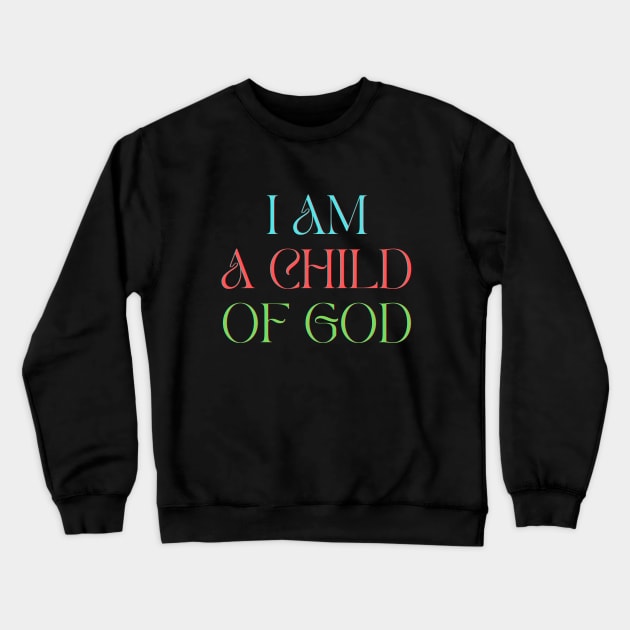 I Am A Child Of God Crewneck Sweatshirt by Prayingwarrior